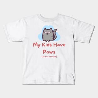 My Kids have Paws and an Attitude Kids T-Shirt
